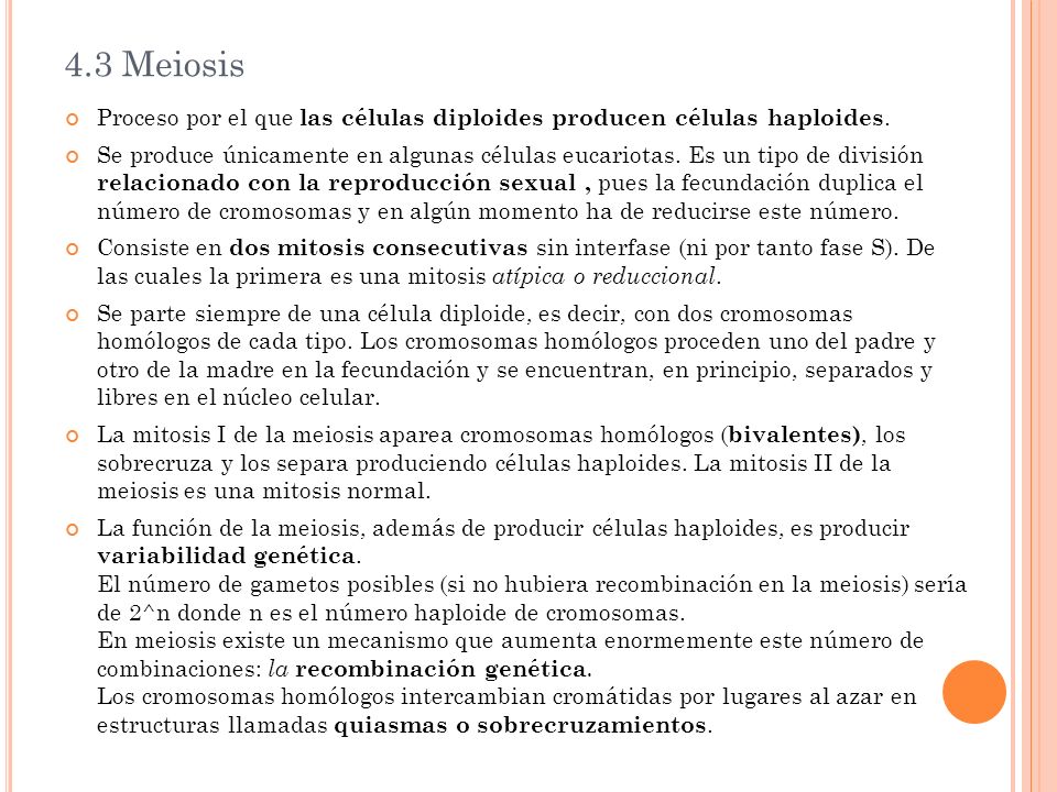 4.3 Meiosis Proceso por el que las células diploides producen células haploides.