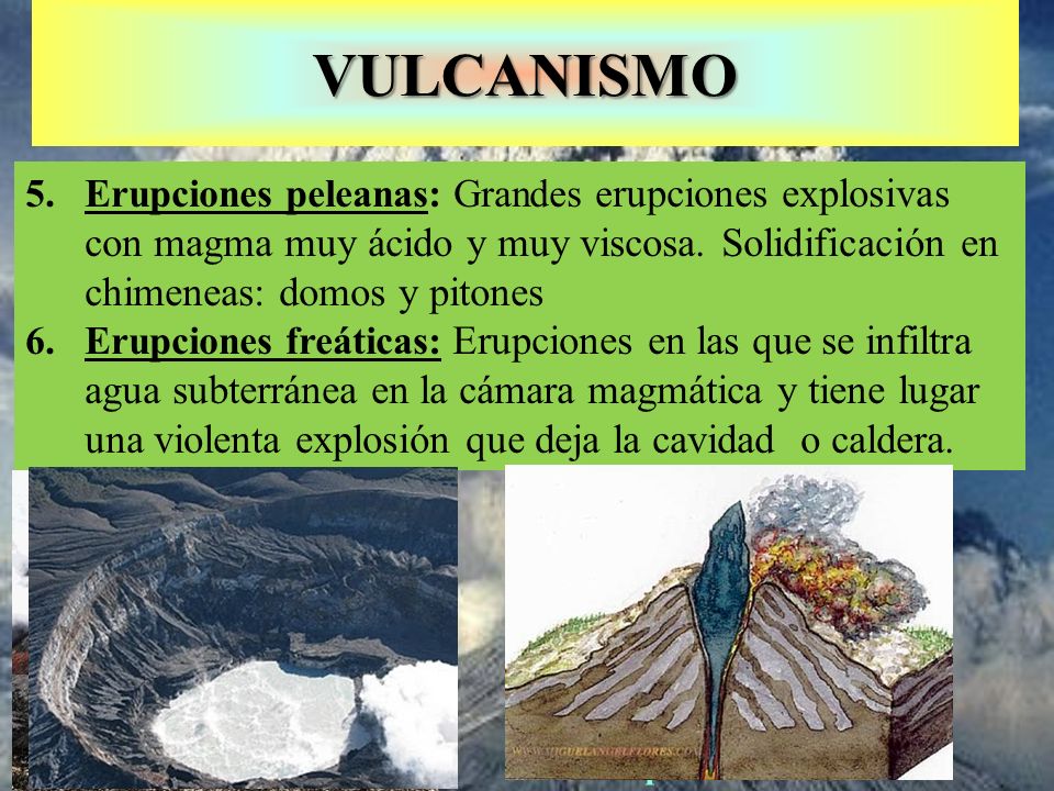 VULCANISMO Erupciones peleanas: Grandes erupciones explosivas con magma muy ácido y muy viscosa. Solidificación en chimeneas: domos y pitones.