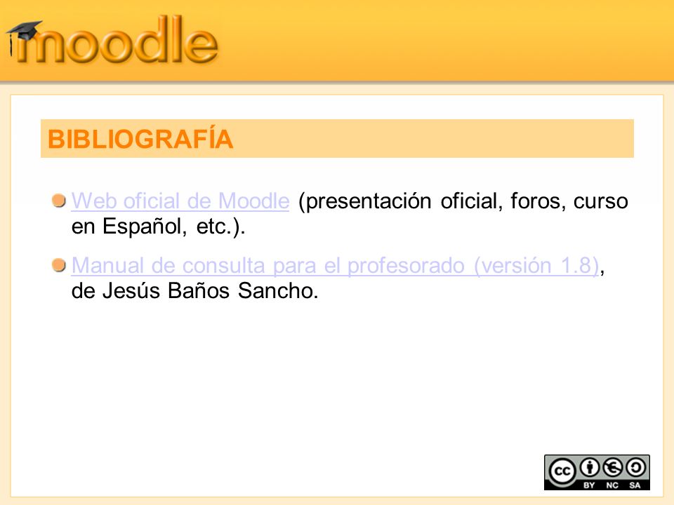 BIBLIOGRAFÍA Web oficial de Moodle (presentación oficial, foros, curso en Español, etc.).