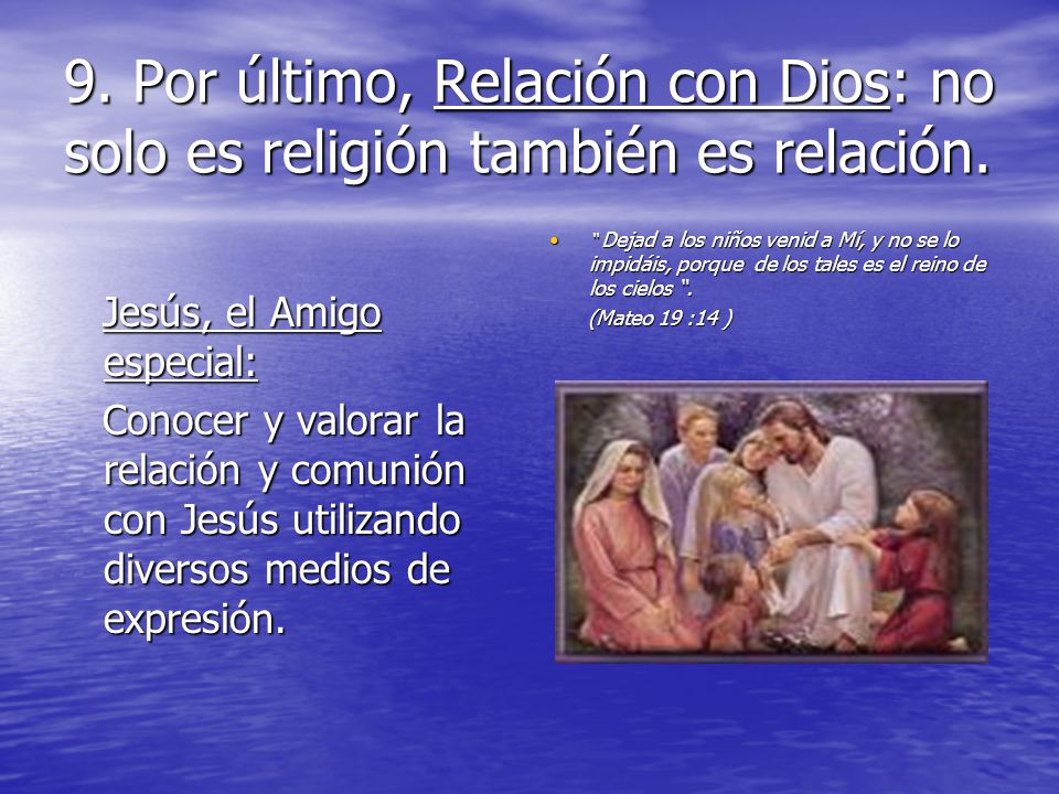 9. Por último, Relación con Dios: no solo es religión también es relación.
