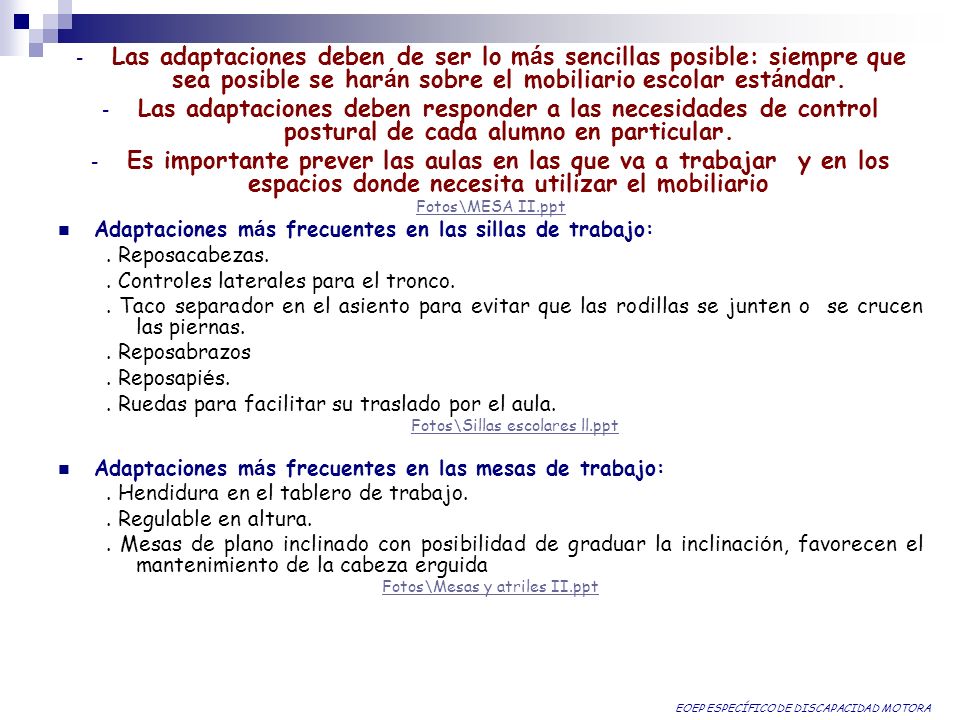 Las adaptaciones deben de ser lo más sencillas posible: siempre que sea posible se harán sobre el mobiliario escolar estándar.