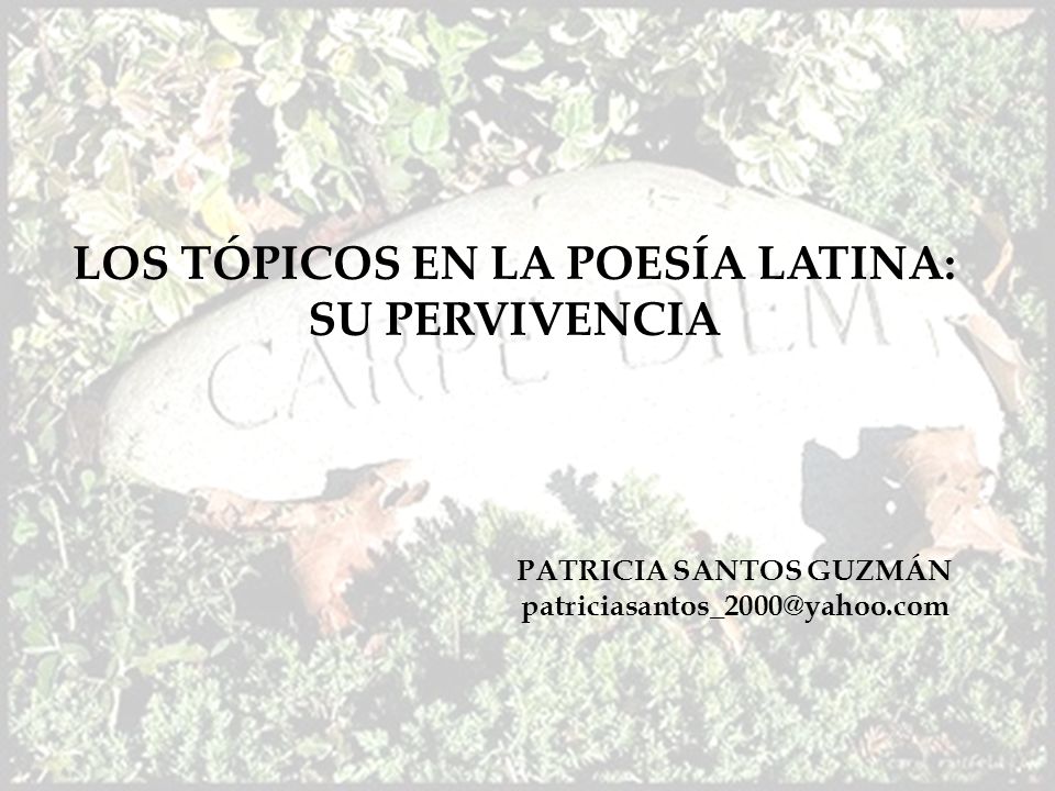 LOS TÓPICOS EN LA POESÍA LATINA: SU PERVIVENCIA PATRICIA SANTOS GUZMÁN