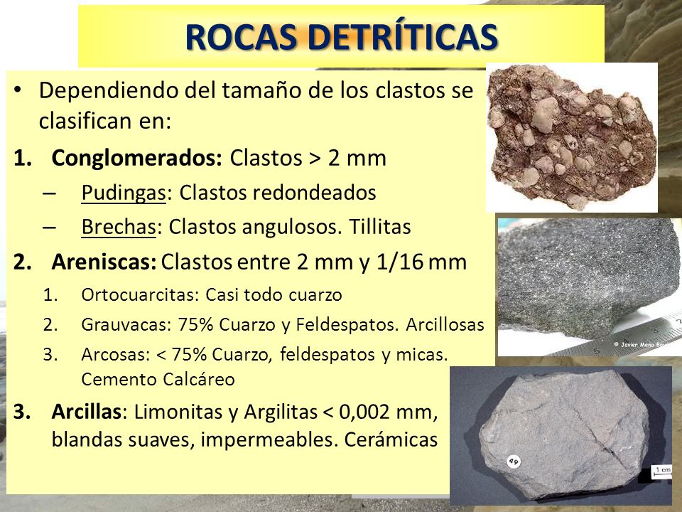 ROCAS DETRÍTICAS Dependiendo del tamaño de los clastos se clasifican en: Conglomerados: Clastos > 2 mm.
