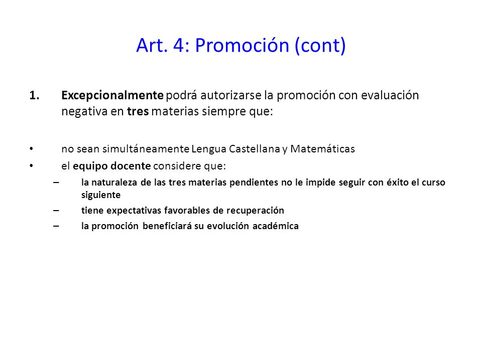 Art. 4: Promoción (cont) Excepcionalmente podrá autorizarse la promoción con evaluación negativa en tres materias siempre que: