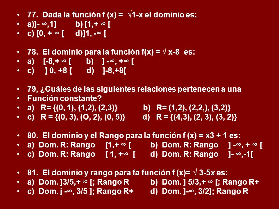 77. Dada la función f (x) = √1-x el dominio es: