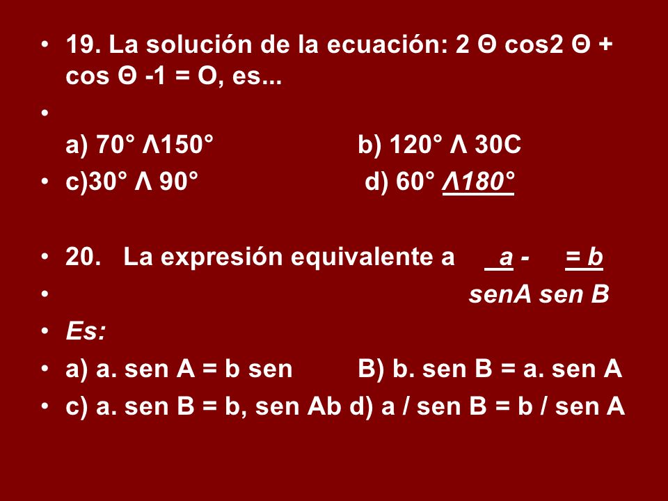 19. La solución de la ecuación: 2 Θ cos2 Θ + cos Θ -1 = O, es...