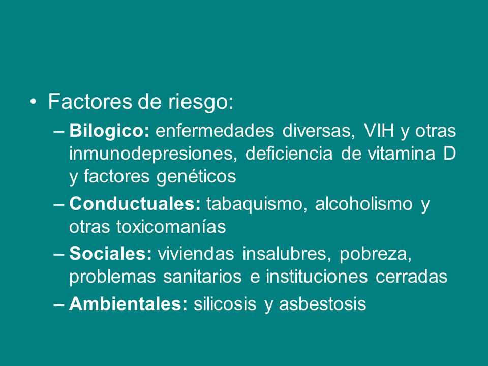 Factores de riesgo: Bilogico: enfermedades diversas, VIH y otras inmunodepresiones, deficiencia de vitamina D y factores genéticos.