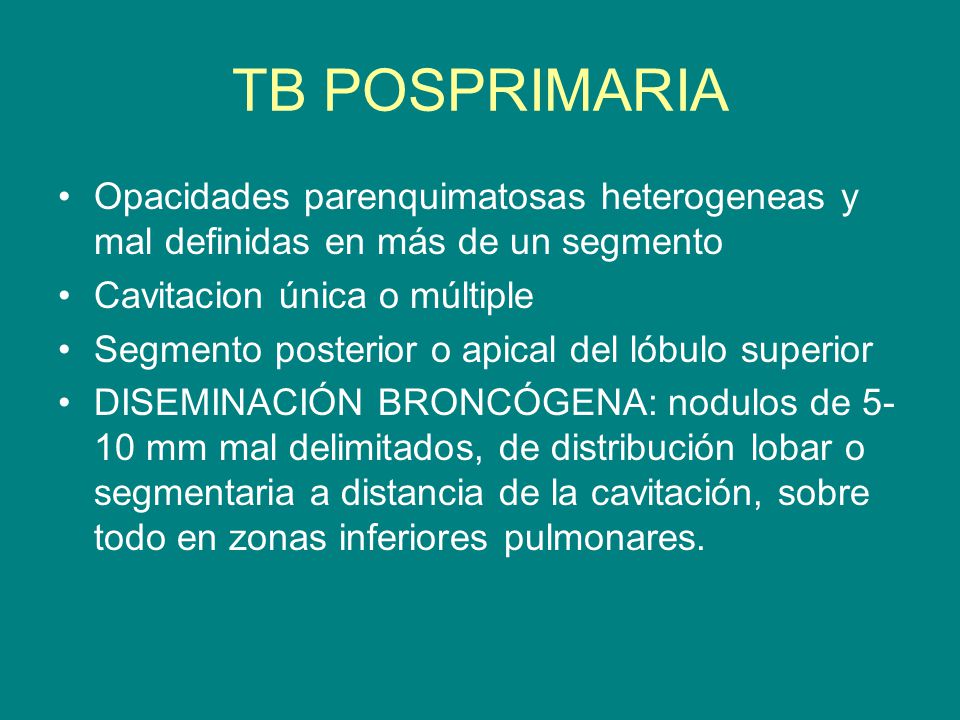 TB POSPRIMARIA Opacidades parenquimatosas heterogeneas y mal definidas en más de un segmento. Cavitacion única o múltiple.