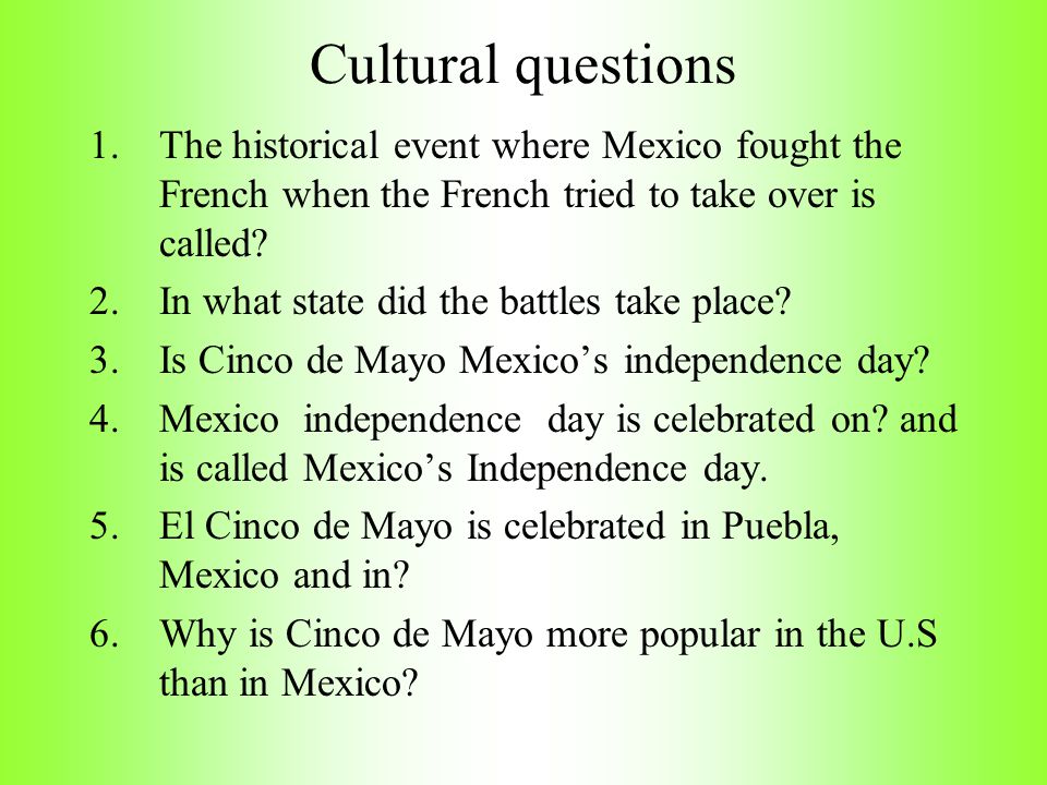 Cultural questions The historical event where Mexico fought the French when the French tried to take over is called