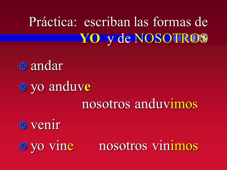 Práctica: escriban las formas de YO y de NOSOTROS