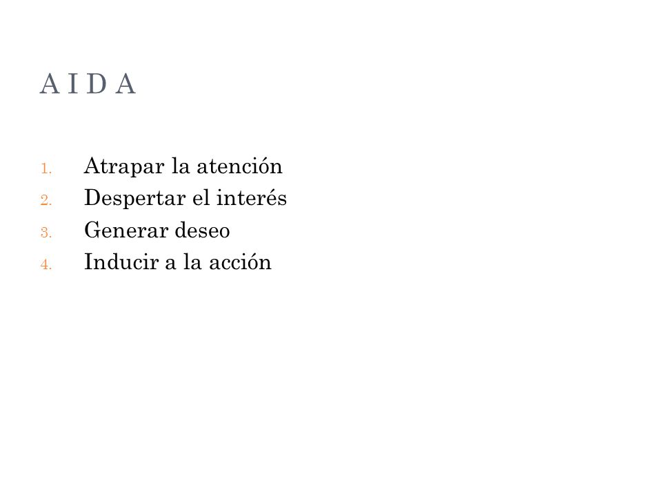 A I D A Atrapar la atención Despertar el interés Generar deseo