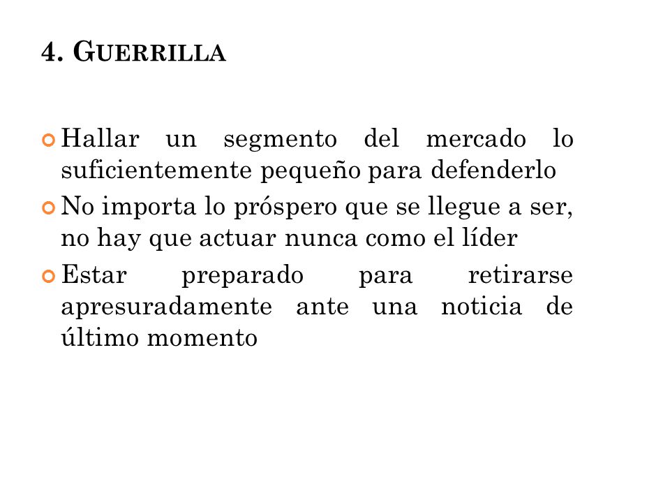 4. Guerrilla Hallar un segmento del mercado lo suficientemente pequeño para defenderlo.