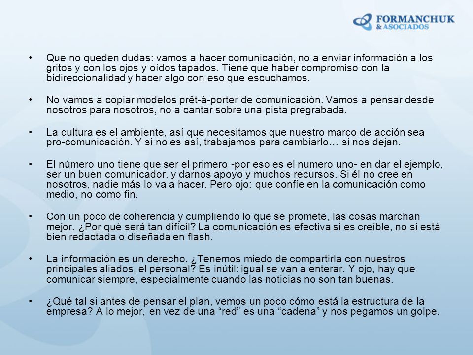 Que no queden dudas: vamos a hacer comunicación, no a enviar información a los gritos y con los ojos y oídos tapados. Tiene que haber compromiso con la bidireccionalidad y hacer algo con eso que escuchamos.