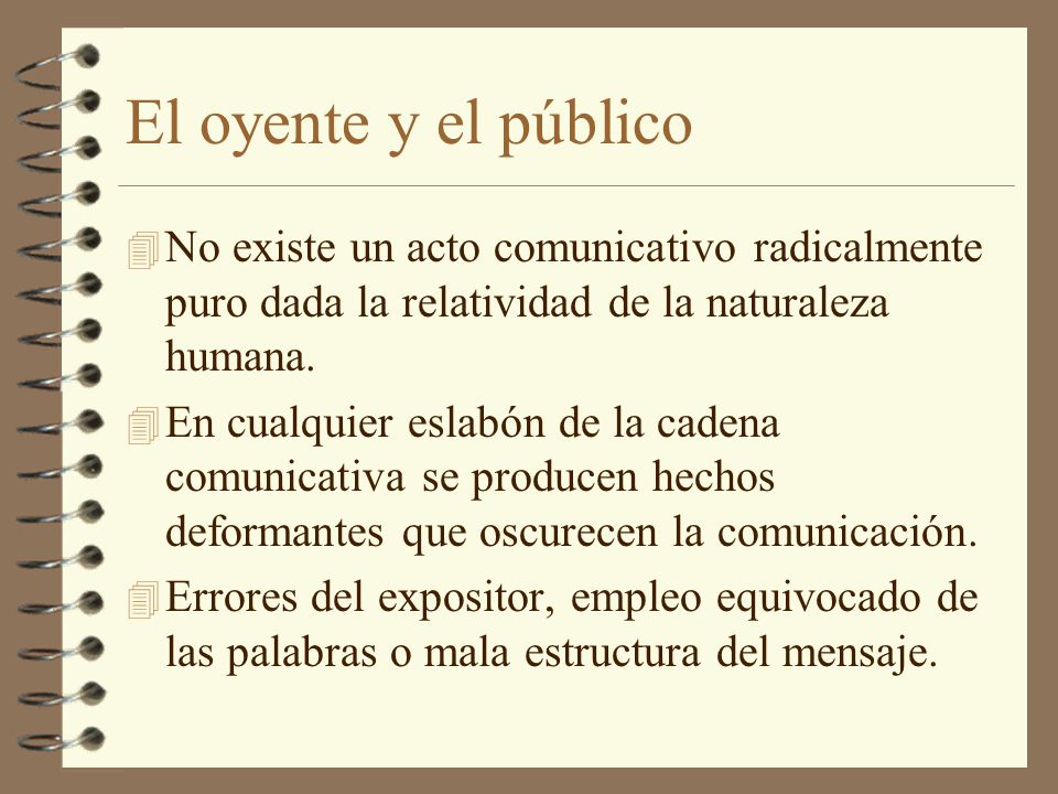 El oyente y el público No existe un acto comunicativo radicalmente puro dada la relatividad de la naturaleza humana.