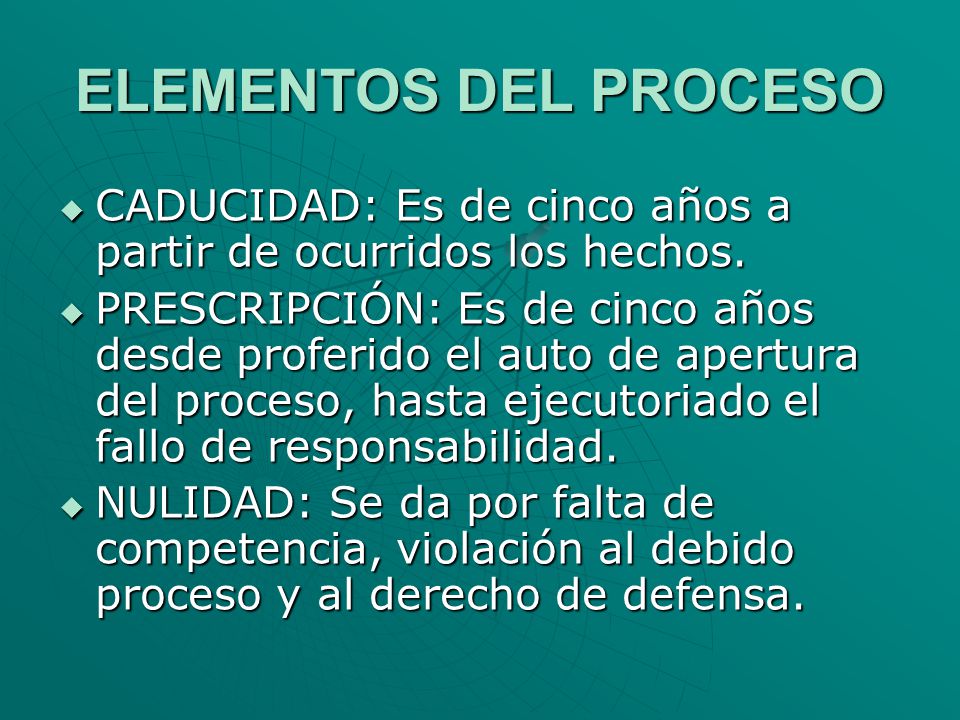 ELEMENTOS DEL PROCESO CADUCIDAD: Es de cinco años a partir de ocurridos los hechos.