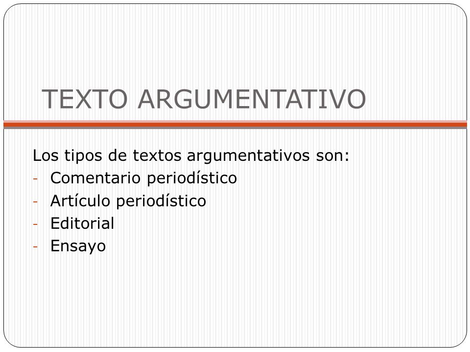 TEXTO ARGUMENTATIVO Los tipos de textos argumentativos son: