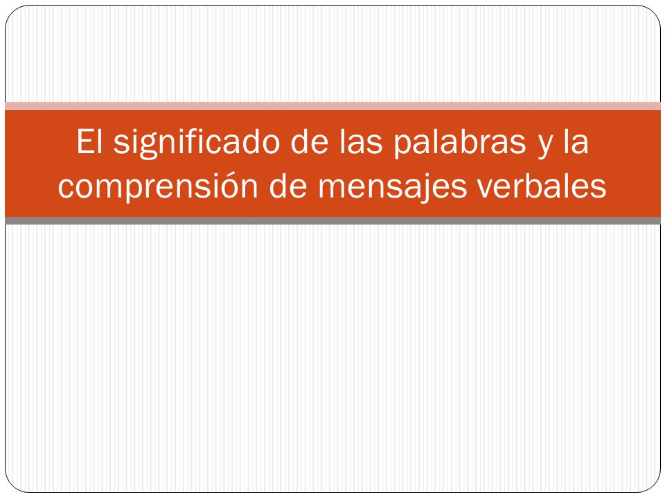 El significado de las palabras y la comprensión de mensajes verbales