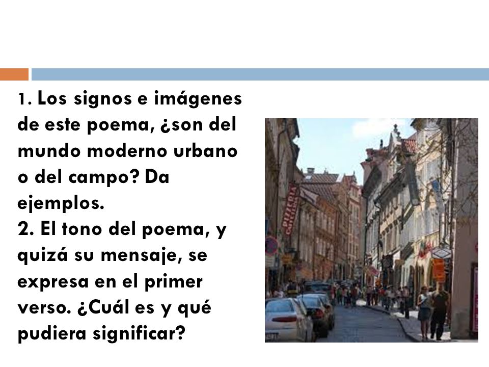 1. Los signos e imágenes de este poema, ¿son del mundo moderno urbano o del campo Da ejemplos.