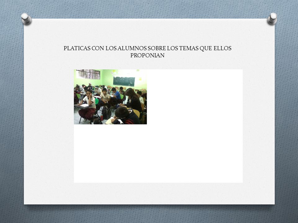 PLATICAS CON LOS ALUMNOS SOBRE LOS TEMAS QUE ELLOS PROPONIAN