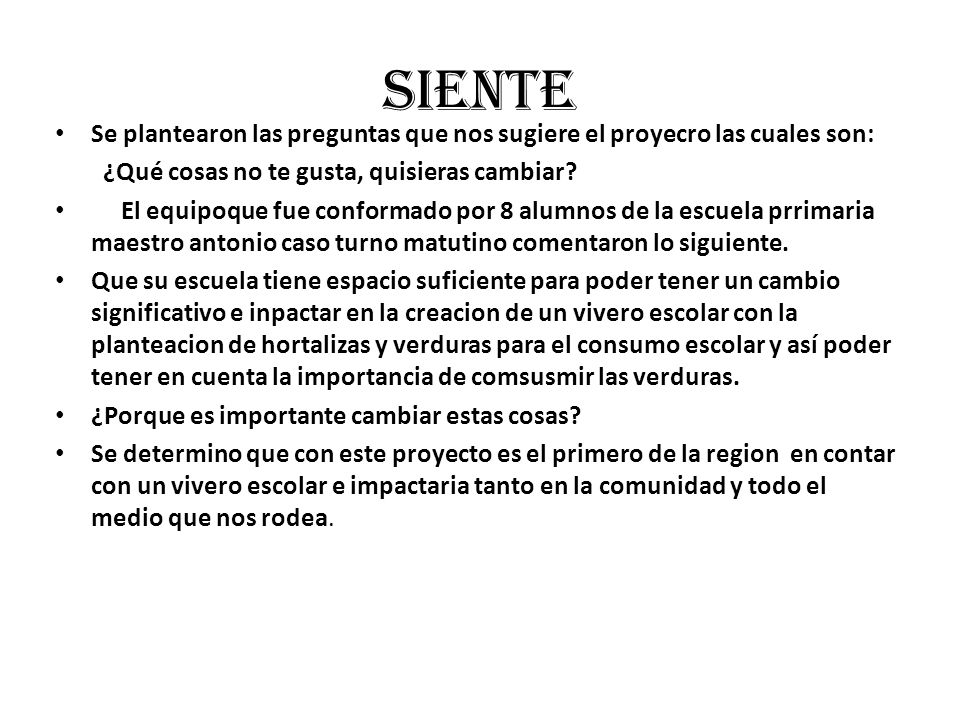 SIENTE Se plantearon las preguntas que nos sugiere el proyecro las cuales son: ¿Qué cosas no te gusta, quisieras cambiar