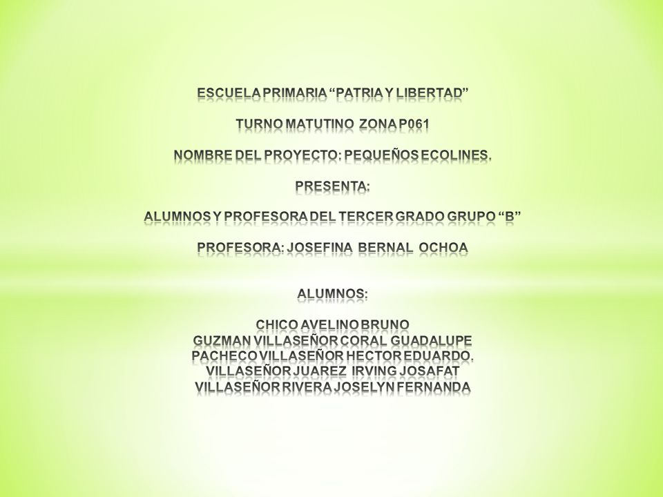 ESCUELA PRIMARIA PATRIA Y LIBERTAD TURNO MATUTINO ZONA P061 NOMBRE DEL PROYECTO: PEQUEÑOS ECOLINES.