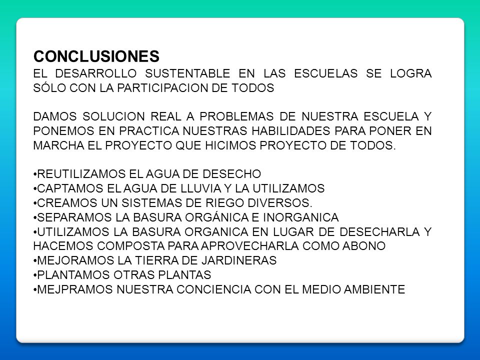 CONCLUSIONES EL DESARROLLO SUSTENTABLE EN LAS ESCUELAS SE LOGRA SÓLO CON LA PARTICIPACION DE TODOS.