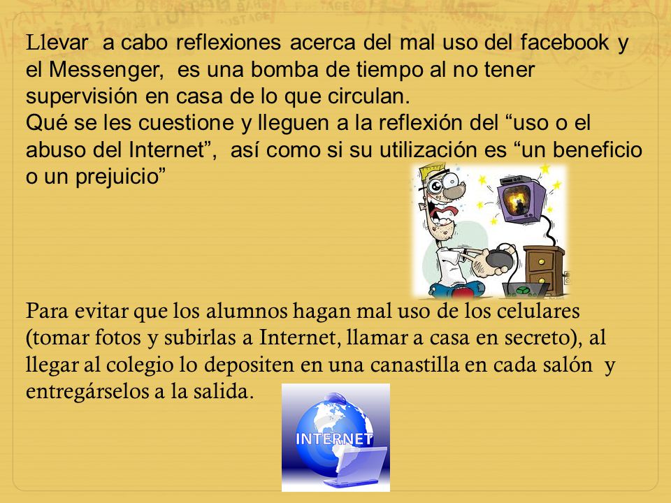 Llevar a cabo reflexiones acerca del mal uso del facebook y el Messenger, es una bomba de tiempo al no tener supervisión en casa de lo que circulan.