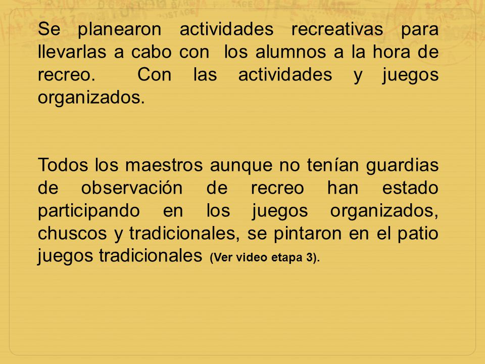 Se planearon actividades recreativas para llevarlas a cabo con los alumnos a la hora de recreo. Con las actividades y juegos organizados.