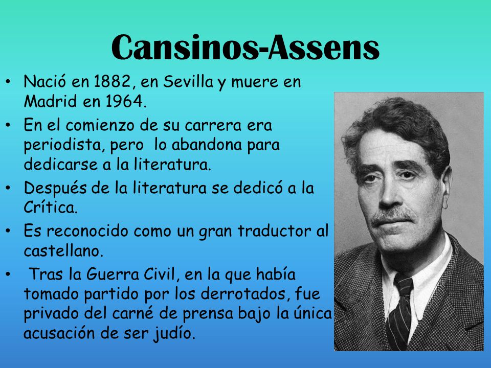 Cansinos-Assens Nació en 1882, en Sevilla y muere en Madrid en 1964.