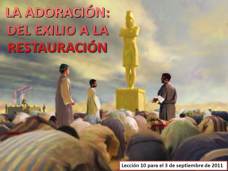 LA ADORACIÓN: DEL EXILIO A LA RESTAURACIÓN