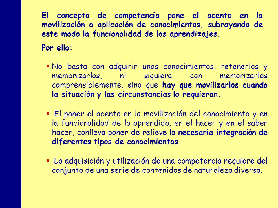 El concepto de competencia pone el acento en la movilización o aplicación de conocimientos, subrayando de este modo la funcionalidad de los aprendizajes.
