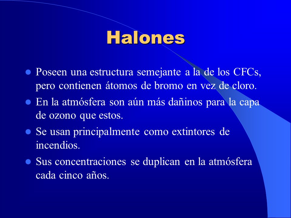 Halones Poseen una estructura semejante a la de los CFCs, pero contienen átomos de bromo en vez de cloro.