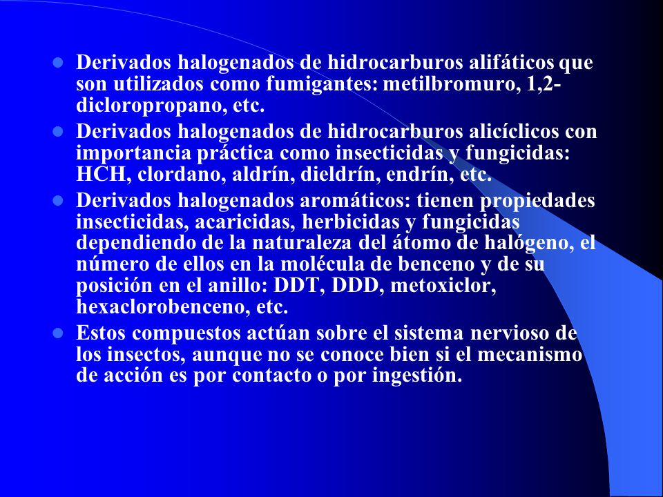 Derivados halogenados de hidrocarburos alifáticos que son utilizados como fumigantes: metilbromuro, 1,2-dicloropropano, etc.