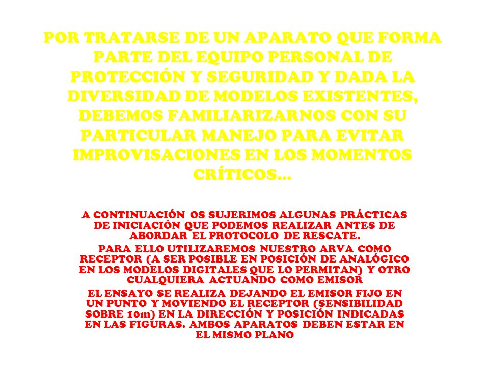 POR TRATARSE DE UN APARATO QUE FORMA PARTE DEL EQUIPO PERSONAL DE PROTECCIÓN Y SEGURIDAD Y DADA LA DIVERSIDAD DE MODELOS EXISTENTES, DEBEMOS FAMILIARIZARNOS CON SU PARTICULAR MANEJO PARA EVITAR IMPROVISACIONES EN LOS MOMENTOS CRÍTICOS…