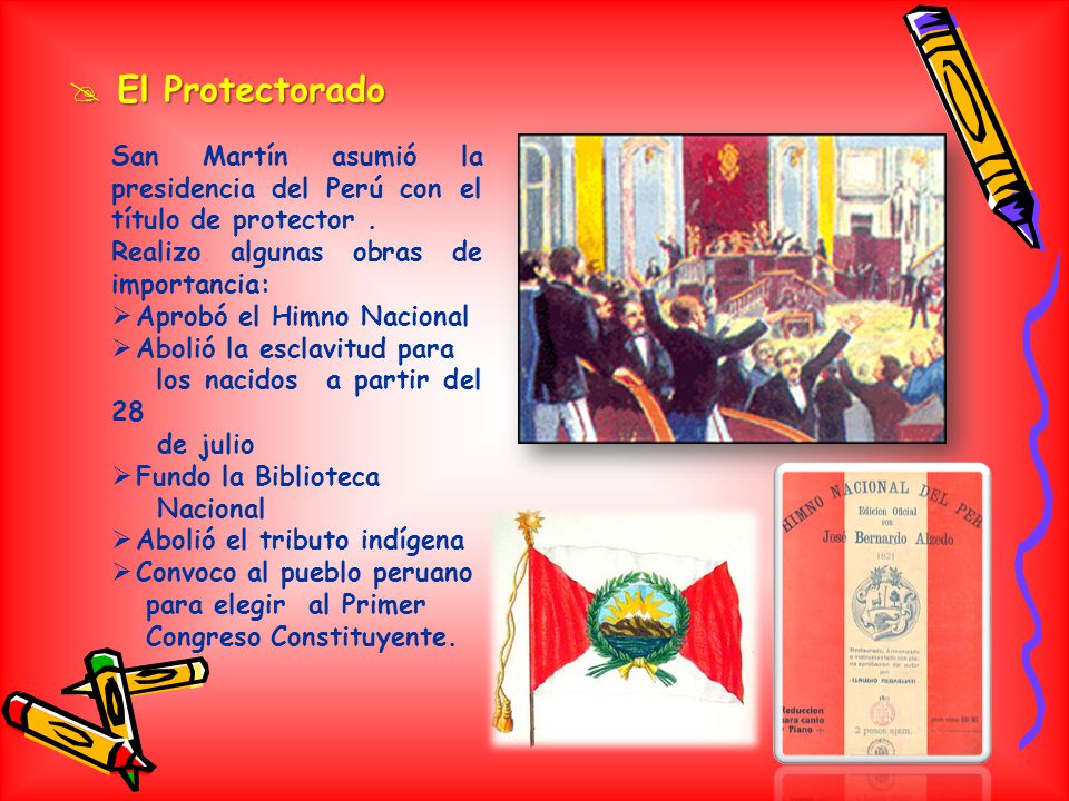 El Protectorado San Martín asumió la presidencia del Perú con el título de protector . Realizo algunas obras de importancia: