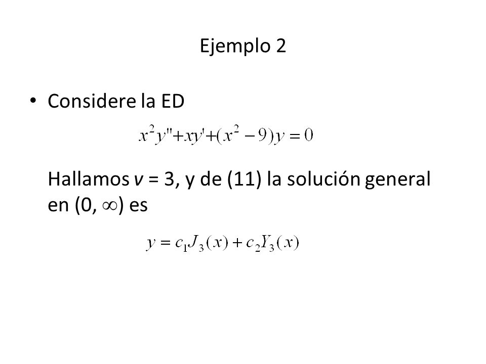 Ejemplo 2 Considere la ED Hallamos v = 3, y de (11) la solución general en (0, ) es