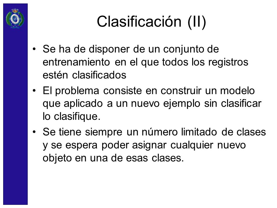 Clasificación (II) Se ha de disponer de un conjunto de entrenamiento en el que todos los registros estén clasificados.