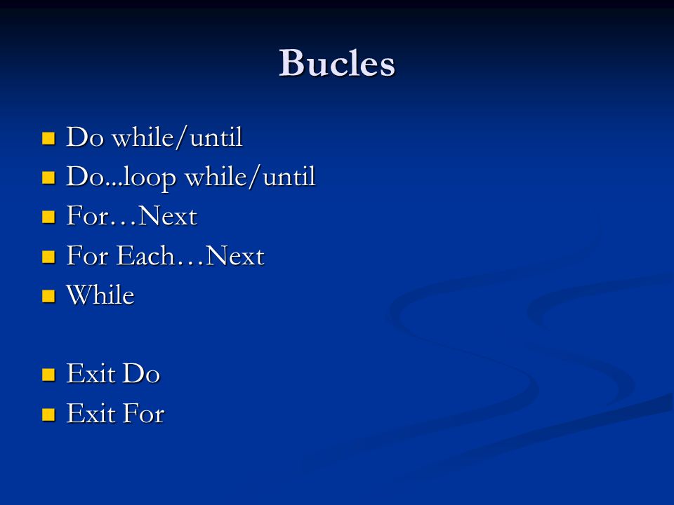 Bucles Do while/until Do...loop while/until For…Next For Each…Next