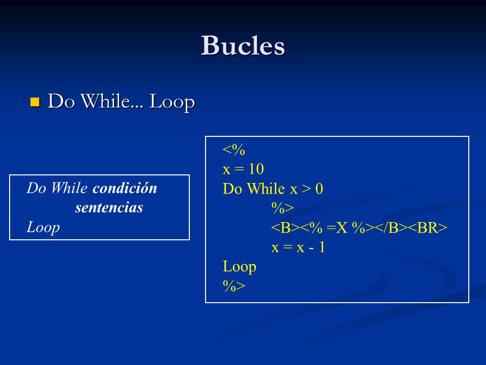 Bucles Do While... Loop <% x = 10 Do While x > 0 %>