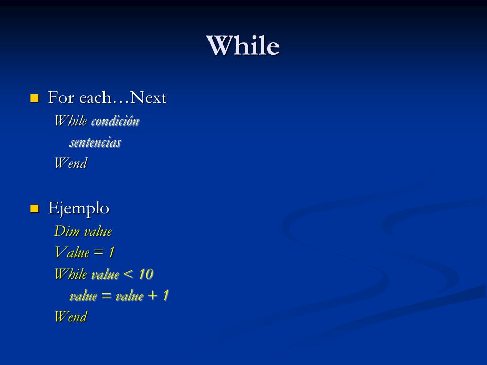 While For each…Next Ejemplo While condición sentencias Wend Dim value