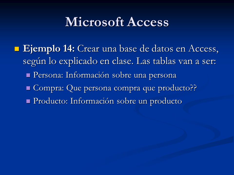 Microsoft Access Ejemplo 14: Crear una base de datos en Access, según lo explicado en clase. Las tablas van a ser: