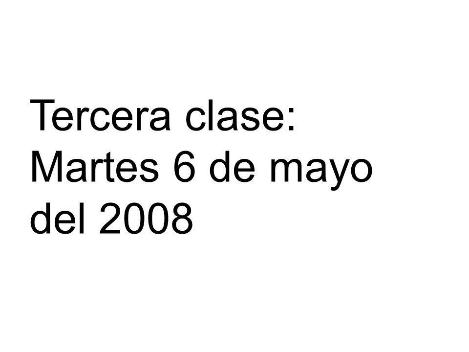 Tercera clase: Martes 6 de mayo del 2008