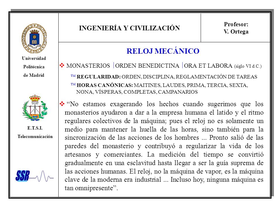 RELOJ MECÁNICO MONASTERIOS ORDEN BENEDICTINA ORA ET LABORA (siglo VI d.C.)  REGULARIDAD: ORDEN, DISCIPLINA, REGLAMENTACIÓN DE TAREAS.