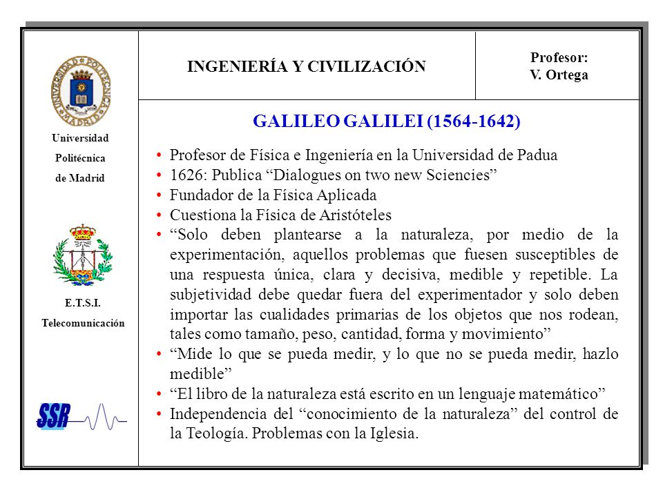 GALILEO GALILEI ( ) Profesor de Física e Ingeniería en la Universidad de Padua. 1626: Publica Dialogues on two new Sciencies