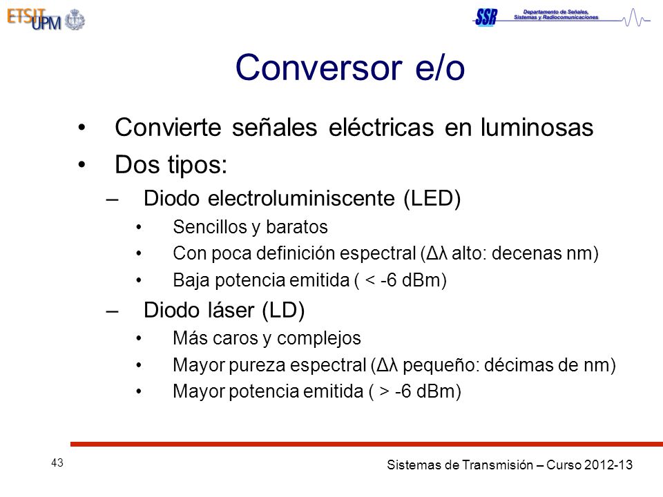 Conversor e/o Convierte señales eléctricas en luminosas Dos tipos: