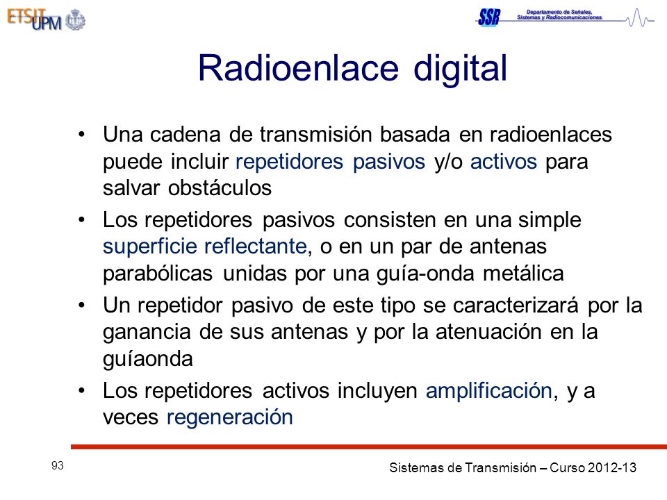 Radioenlace digital Una cadena de transmisión basada en radioenlaces puede incluir repetidores pasivos y/o activos para salvar obstáculos.
