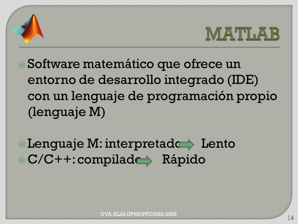 MATLAB Software matemático que ofrece un entorno de desarrollo integrado (IDE) con un lenguaje de programación propio (lenguaje M)