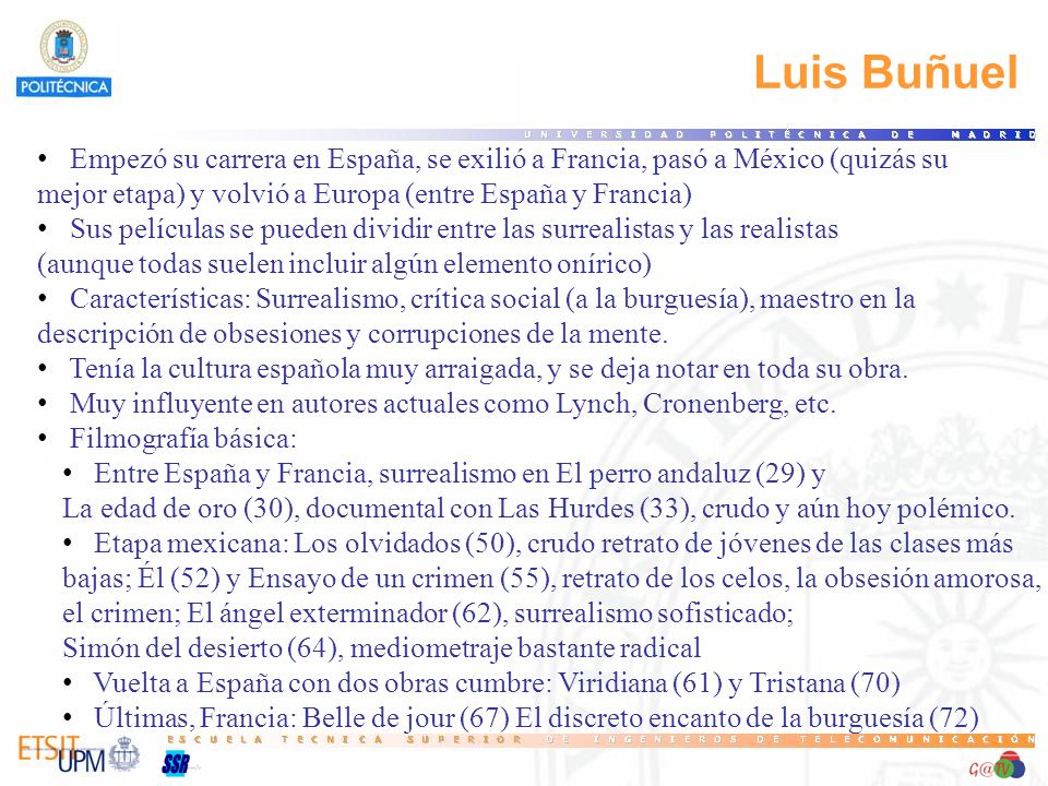 23 Luis Buñuel. Empezó su carrera en España, se exilió a Francia, pasó a México (quizás su. mejor etapa) y volvió a Europa (entre España y Francia)