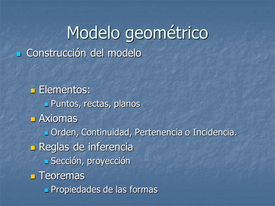 Modelo geométrico Construcción del modelo Elementos: Axiomas