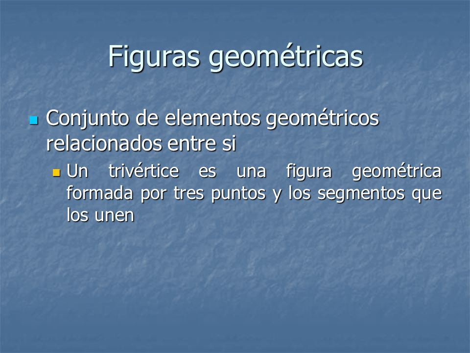Figuras geométricas Conjunto de elementos geométricos relacionados entre si.